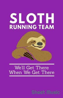 Book cover for Sloth Running Team We'll Get There When We Get There Sheet Music