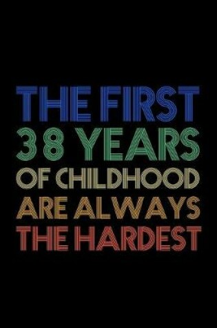 Cover of The First 38 Years Of Childhood Are Always The Hardest