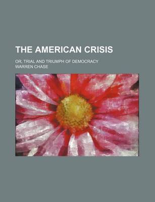 Book cover for The American Crisis; Or, Trial and Triumph of Democracy