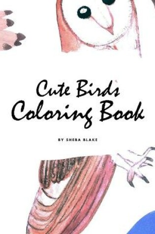 Cover of Cute Birds Coloring Book for Children (8.5x8.5 Coloring Book / Activity Book)