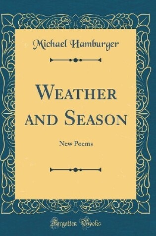 Cover of Weather and Season: New Poems (Classic Reprint)