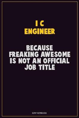 Book cover for I&C Engineer, Because Freaking Awesome Is Not An Official Job Title