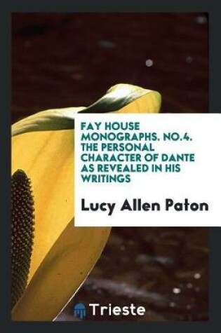 Cover of Fay House Monographs. No.4. the Personal Character of Dante as Revealed in His Writings