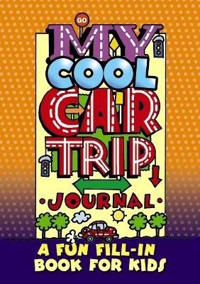 Book cover for My Cool Car Trip Journal: a Fun Fill-in Book for Kids