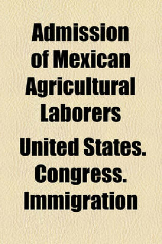 Cover of Admission of Mexican Agricultural Laborers