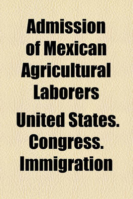 Book cover for Admission of Mexican Agricultural Laborers