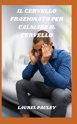 Book cover for Il Cervello Frazionato Per Calmare Il Cervello