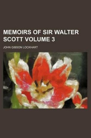 Cover of Memoirs of Sir Walter Scott Volume 3