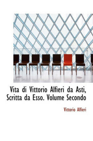 Cover of Vita Di Vittorio Alfieri Da Asti, Scritta Da ESSO. Volume Secondo