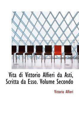 Book cover for Vita Di Vittorio Alfieri Da Asti, Scritta Da ESSO. Volume Secondo