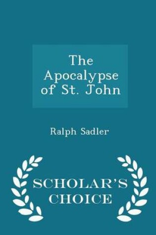 Cover of The Apocalypse of St. John - Scholar's Choice Edition