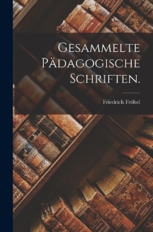 Cover of Gesammelte pädagogische Schriften.