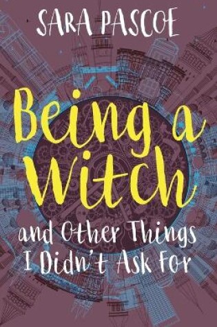 Cover of Being a Witch, and Other Things I Didn't Ask for