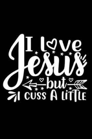 Cover of I Love Jesus But I Cuss A Little