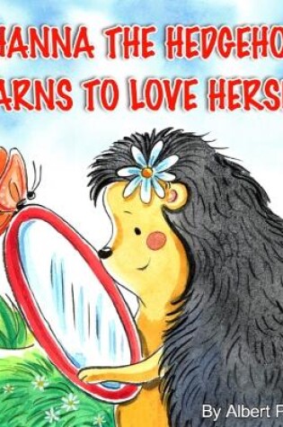 Cover of Hanna the Hedgehog Learns to Love Herself