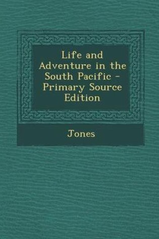 Cover of Life and Adventure in the South Pacific - Primary Source Edition