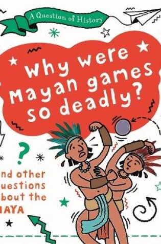 Cover of A Question of History: Why were Maya games so deadly? And other questions about the Maya