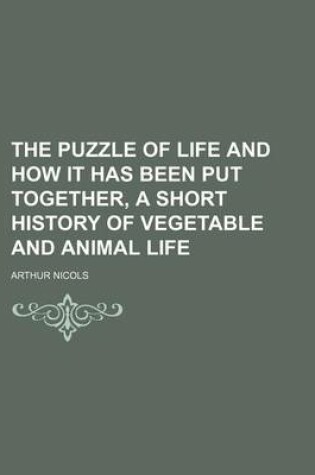 Cover of The Puzzle of Life and How It Has Been Put Together, a Short History of Vegetable and Animal Life