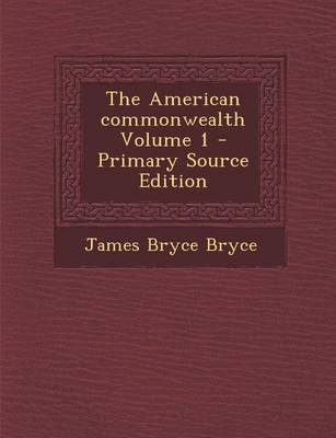 Book cover for The American Commonwealth Volume 1 - Primary Source Edition