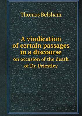 Book cover for A vindication of certain passages in a discourse on occasion of the death of Dr. Priestley