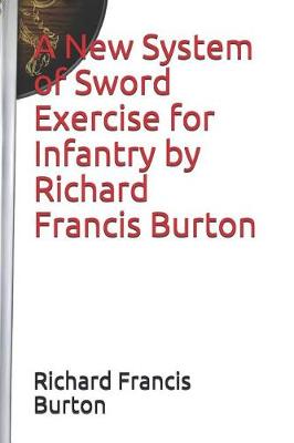 Book cover for A New System of Sword Exercise for Infantry by Richard Francis Burton