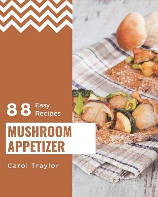 Book cover for 88 Easy Mushroom Appetizer Recipes