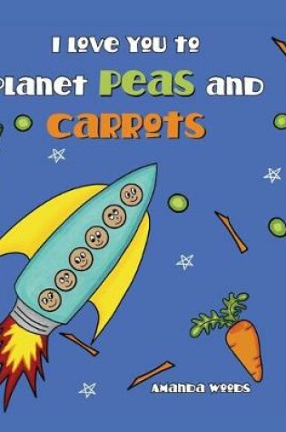 Cover of I Love You to Planet Peas and Carrots