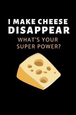 Book cover for I Make Cheese Disappear, What's your super power?