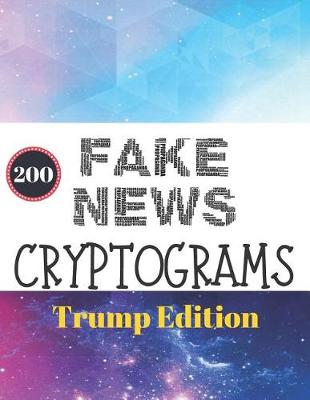 Book cover for 200 Fake News Cryptograms Trump Edition