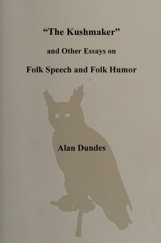 Cover of The Kushmaker and Other Essays on Folk Speech and Folk Humor