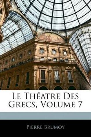 Cover of Le Théatre Des Grecs, Volume 7