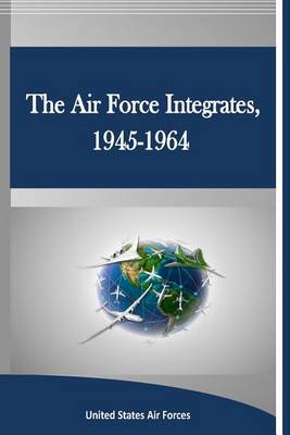 Book cover for The Air Force Integrates, 1945-1964