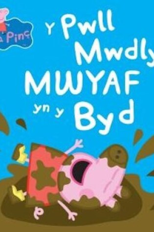 Cover of Peppa Pinc: Y Pwll Mwdlyd Mwyaf yn y Byd