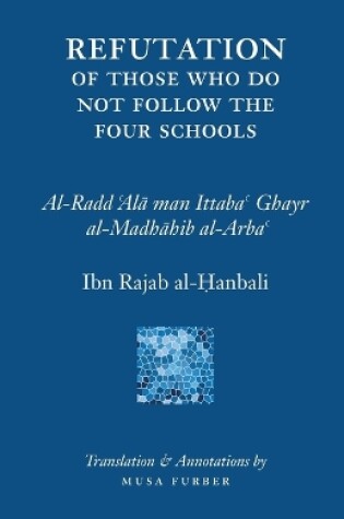 Cover of Ibn Rajab's Refutation of Those Who Do Not Follow The Four Schools