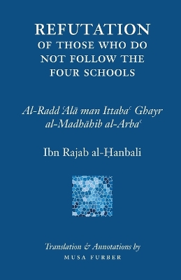 Book cover for Ibn Rajab's Refutation of Those Who Do Not Follow The Four Schools