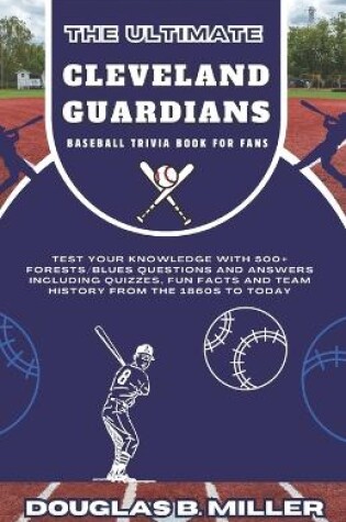 Cover of The Ultimate Cleveland Guardians Mlb Baseball Team Trivia Book For Fans