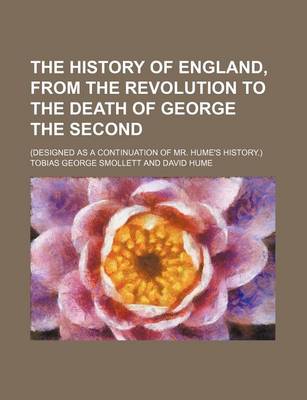 Book cover for The History of England, from the Revolution to the Death of George the Second Volume 1; (Designed as a Continuation of Mr. Hume's History.)