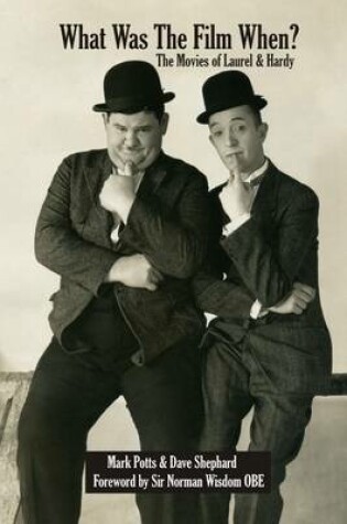 Cover of What Was the Film When?: The Movies of Laurel and Hardy