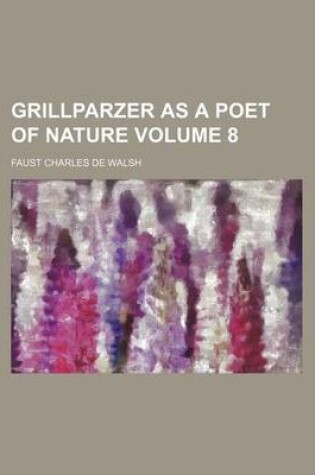 Cover of Grillparzer as a Poet of Nature Volume 8