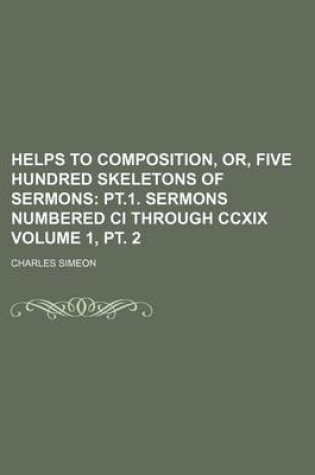 Cover of Helps to Composition, Or, Five Hundred Skeletons of Sermons Volume 1, PT. 2; PT.1. Sermons Numbered CI Through CCXIX