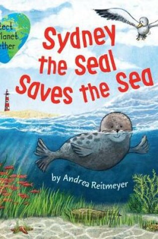 Cover of Sydney the Seal Saves the Sea