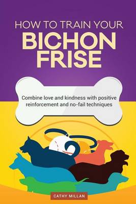 Book cover for How to Train Your Bichon Frise (Dog Training Collection)