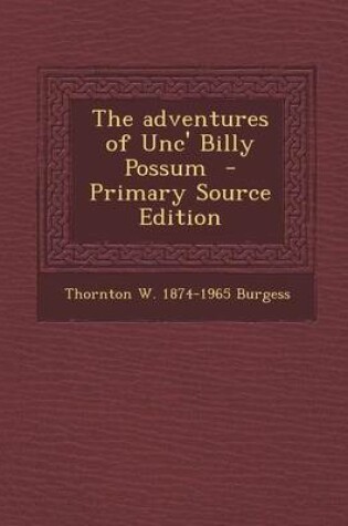 Cover of The Adventures of Unc' Billy Possum - Primary Source Edition