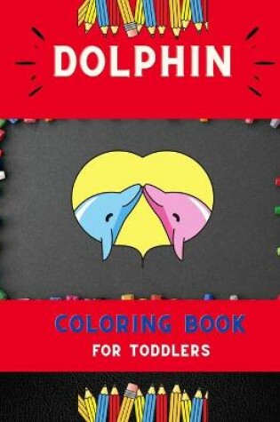 Cover of Dolphin coloring book for toddlers