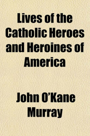 Cover of Lives of the Catholic Heroes and Heroines of America