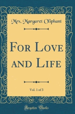 Cover of For Love and Life, Vol. 1 of 3 (Classic Reprint)