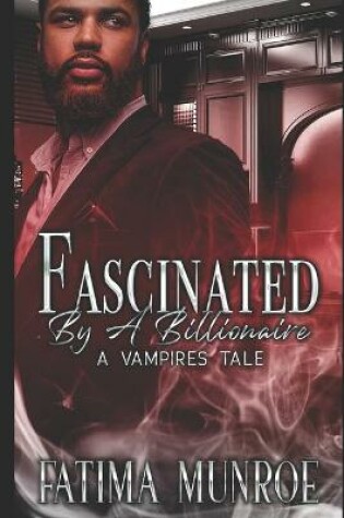 Cover of Fascinated By A Billionaire - A Vampire's Tale