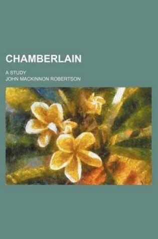 Cover of Chamberlain; A Study