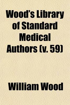 Book cover for Wood's Library of Standard Medical Authors (Volume 59)