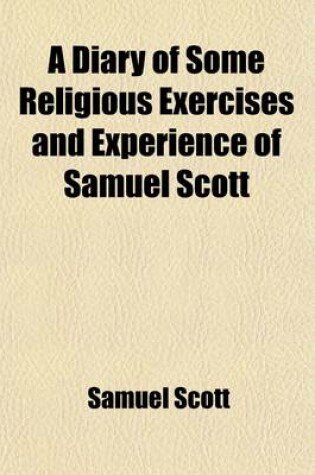 Cover of A Diary of Some of the Religious Exercises and Experience of Samuel Scott